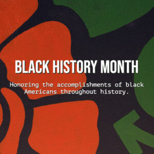Black History Month: Honoring the accomplishments of black Americans throughout history