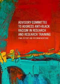 Cover of report: Advisory Committee to Address Anti-Black Racism in Research and Research Training.