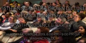16th Annual AERA Brown Lecture in Educational Research